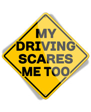 Caution My Driving Scares Me Too - Aluminum Sign picture