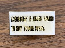 Sarcasm Funny Novelty Joke Enamel  Pin Vasectomy Never Say Sorry Dark Humor picture