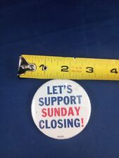 Vtg Let's Support Sunday Closing Pin Button Pinback     *110-P picture
