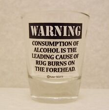 Shot Glass WARNING Consumption,Alcohol, Rug Burns, Forehead,Hangover New 47 picture