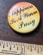 HAPPINESS IS A WARM PUSSY, Pinback Button Hippie, Drug Culture,Sexual 1 1/4 in D picture