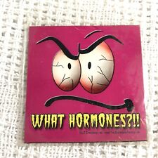 What Hormones Magnet Funny Novelty Gift Shop Dead Stock NEW picture