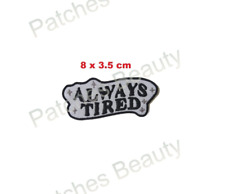 Fun Funny Always Tired Embroidered Iron Sew On Patch Jacket Jeans Leather N-1239 picture