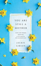You Are Still a Mother: Hope for Women Grieving a Stillbirth or Miscarriage picture