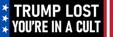 Trump Lost You're in a Cult Magnet Bumper Sticker Size Funny Donald Trump Sucks picture