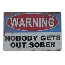 Warning Nobody Gets Out Sober Humorous Metal Tin Sign Man Cave Bar 11 3/4 inch picture