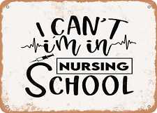 Metal Sign - I Cant I'm In Nursing School - 3 - Vintage Rusty Look Sign picture