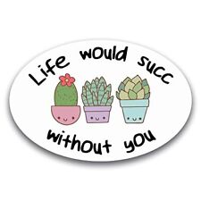 My Life Would Succ Without You Oval Magnet Decal, 4x6 Inches, Automotive Magnet picture