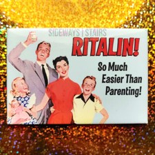 2006 RITALIN MAGNET SO MUCH EASIER THAN PARENTING humor funny joke novelty RARE picture