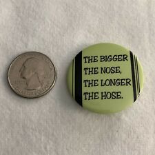 The Bigger The Nose The Longer The Hose Penis size Humor Funny Pinback Button picture