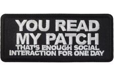 YOU READ MY PATCH THAT'S ENOUGH SOCIAL INTERACTION FOR ONE DAY EMBROIDERED PATCH picture