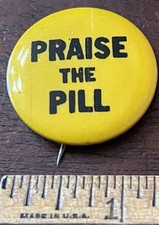 PRAISE THE PILL, Pinback Button,  1.25 in Dia., Hippie, Love, Counter Culture picture