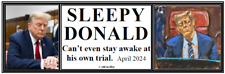 anti Trump: SLEEPY DONALD  in court April 2024   political bumper sticker picture