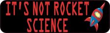 10in x 3in Its Not Rocket Science Magnet Car Truck Vehicle Magnetic Sign picture