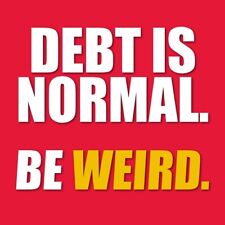 Debt is Normal. Be Weird. 5x5 vinyl sticker picture
