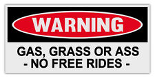 Funny Warning Bumper Stickers Decals: GAS, GRASS OR ASS - NO FREE RIDES picture