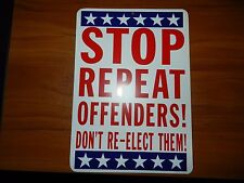 STOP REPEAT OFFENDERS   DON'T RE-ELECT THEM ... - *Plastic Novelty Sign  picture