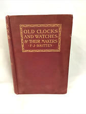 Old Clocks and Watches and Their Makers  F.J. Britten Third Edition 1911 VG picture