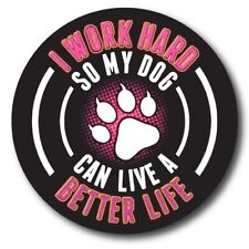 I Work Hard So My Dog Can Have A Better Life Magnet Decal, 5 