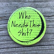 Vintage Who Needs This SH*T? Union? Hippie? Badge Button Pin Pinback Unsure B4 picture