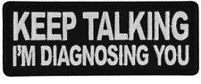 KEEP TALKING IM DIAGNOSING YOU EMBROIDERED IRON ON PATCH picture