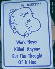 sign humorous funny Work Never killed anyone but the thought of it has picture