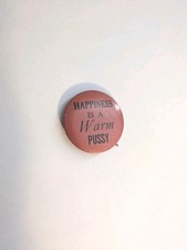 HAPPINESS IS A WARM PUSSY, Pinback Button Hippie, Drug Culture,Sexual 1 1/4 in D picture
