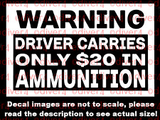 Warning Driver Carries Only $20 in Ammunition Car Van Truck Decal Bumper Sticker picture
