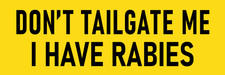 Don't Tailgate Me I Have Rabies Sticker 3x9 Funny Tailgating Stickers picture