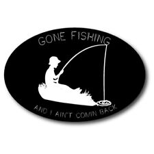 Gone Fishing and I Ain't Coming Back Oval Magnet Decal, 4x6