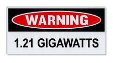 Funny Warning Bumper Sticker - 1.21 Gigawatts - Back To The Future - DeLorean picture