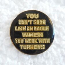 Soar Like an Eagle Working with Turkeys Funny Humorous Office Enamel Lapel Pin picture
